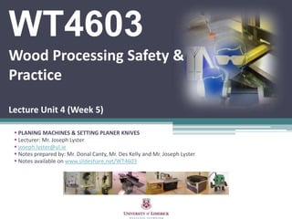 WT4603Wood Processing Safety & PracticeLecture Unit 4 (Week 5) ,[object Object]