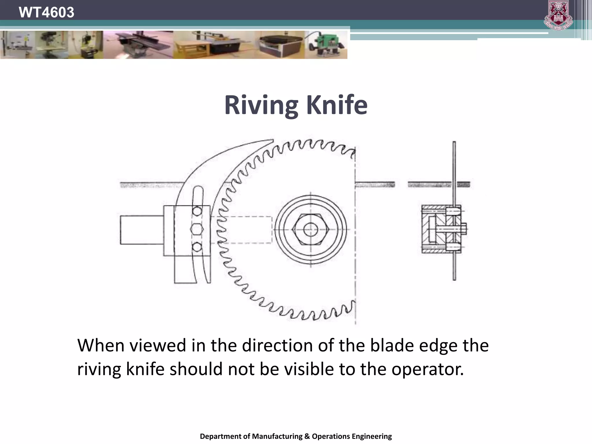 WT4603Riving Knife	Max and min distances between saw blade and riving knife.	Distances are measured in a radial directionDepartment of Manufacturing & Operations Engineering