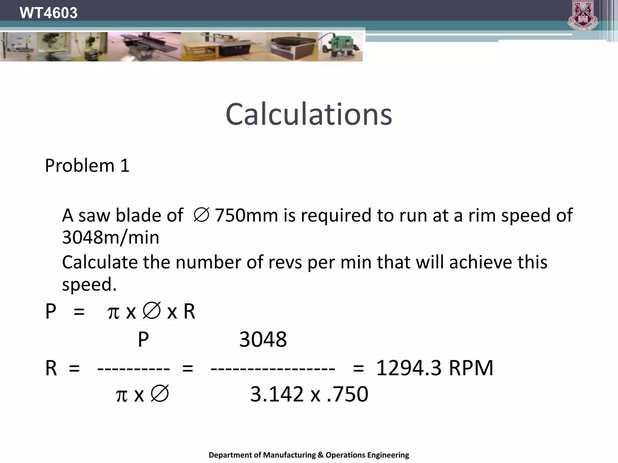 WT4603Circular Sawing Machines	Here the scoring blade revolves in an anti clockwise direction. As the material passes this blade the cut produced is “into the wood”Department of Manufacturing & Operations Engineering