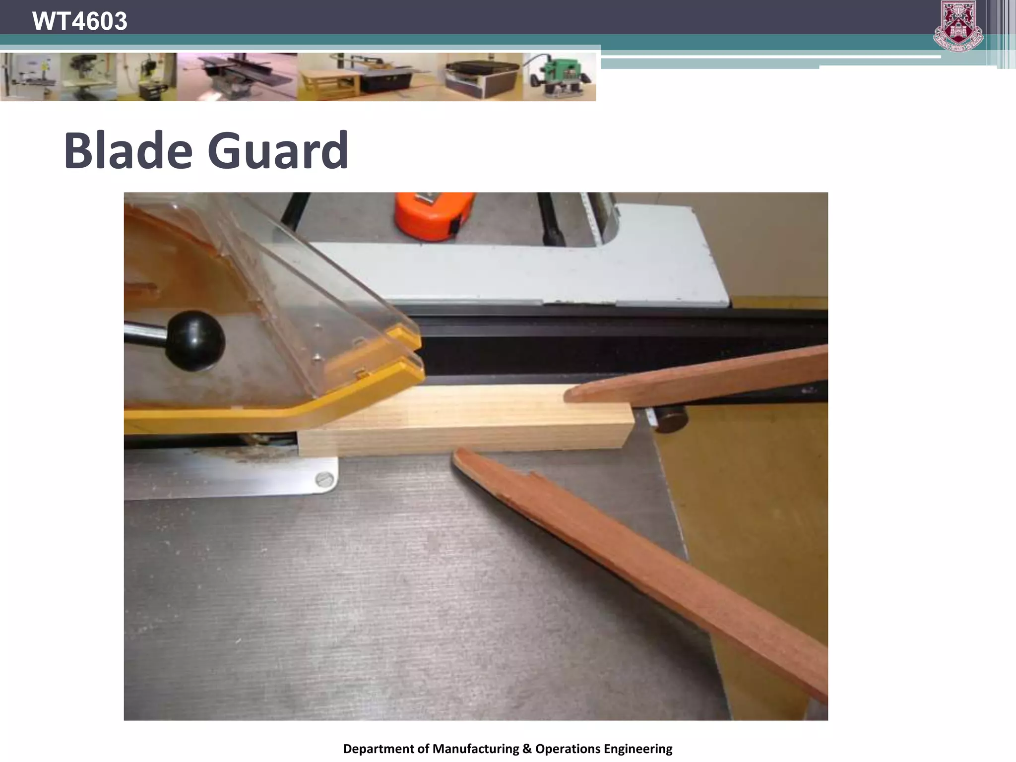 WT4603Saw PartsGuardFenceBladeRiving KnifeIn feed tableOut feed tableStart / StopFoot stopDepartment of Manufacturing & Operations Engineering