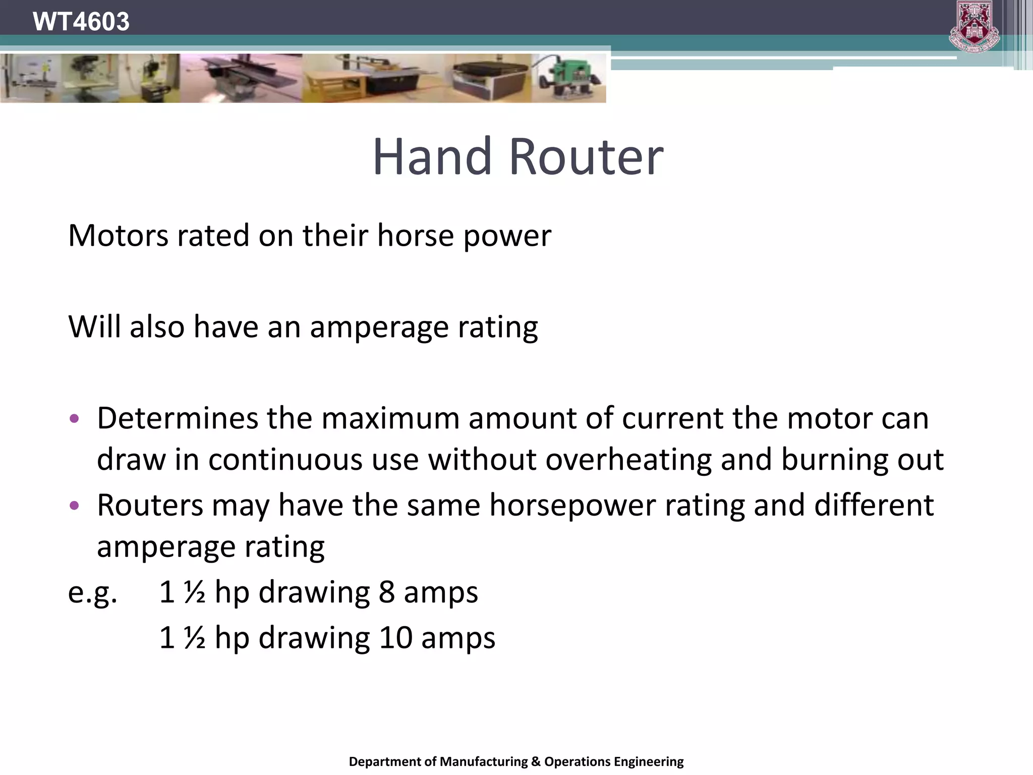WT4603Hand RouterCutting groovesCutting rebatesCutting slots and recessesCutting beads or mouldingsCutting dovetailsCutting dovetailed slots and groovesEdge trimmingProfiling (jigs/formers)Department of Manufacturing & Operations Engineering