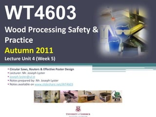 WT4603Wood Processing Safety & PracticeAutumn 2011Lecture Unit 4(Week 5)  ,[object Object]