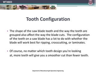Hook AngleWT4603The approach angle of the saw varies according to the relative position of the tooth in the downward cutting arc.This angle alters from the top plane of the timber where the tooth top makes first contact to compress the timber before the tooth point engages, to a plane where the tooth angle and the timber face are parallel.Department of Manufacturing & Operations Engineering