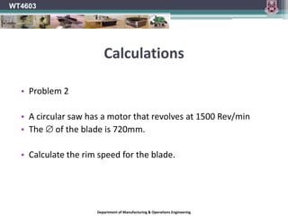 WT4603Circular Sawing MachinesThis can create a hazard as the blade is unguarded and tends to pull the material towards the saw blade