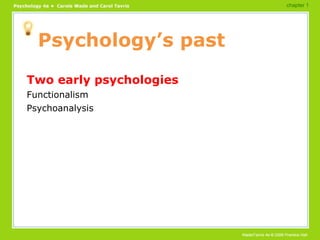 Psychology’s past Two early psychologies Functionalism Psychoanalysis chapter 1 