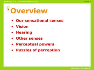 Overview <ul><li>Our sensational senses </li></ul><ul><li>Vision </li></ul><ul><li>Hearing </li></ul><ul><li>Other senses ...