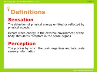 Definitions <ul><li>Sensation </li></ul><ul><li>The detection of physical energy emitted or reflected by physical objects ...
