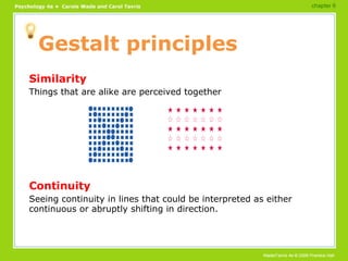 Gestalt principles <ul><li>Similarity </li></ul><ul><li>Things that are alike are perceived together </li></ul><ul><li>Con...