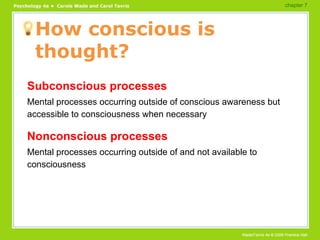 How conscious is thought? Subconscious processes Mental processes occurring outside of conscious awareness but accessible to consciousness when necessary Nonconscious processes Mental processes occurring outside of and not available to consciousness chapter 7  
