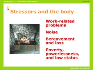 Stressors and the body Work-related problems Noise Bereavement and loss Poverty, powerlessness, and low status chapter 13 