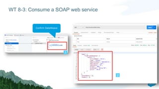 WT 8-3: Consume a SOAP web service
1
2
Confirm DataWeave
 