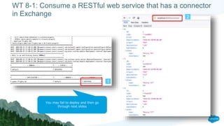 WT 8-1: Consume a RESTful web service that has a connector
in Exchange
1
2
You may fail to deploy and then go
through next slides
 