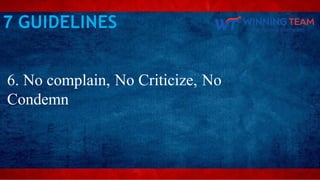 6. No complain, No Criticize, No
Condemn
7 GUIDELINES
 
