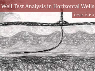 Well Test Analysis in Horizontal Wells
                             Group: BTP-3
 