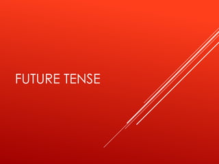 FUTURE TENSE
 