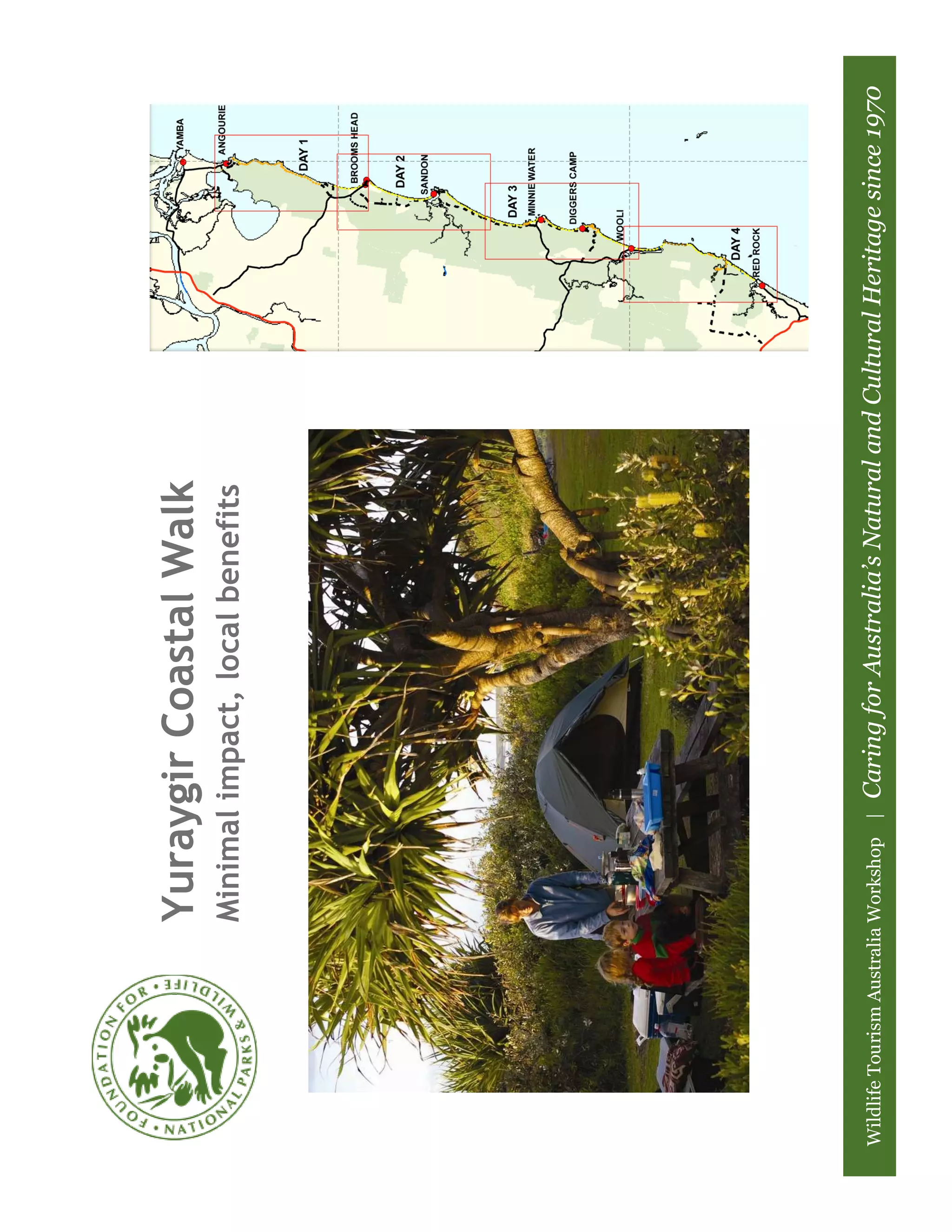 Yuraygir Coastal Walk
                        Minimal impact, local benefits




Wildlife Tourism Australia Workshop |   Caring for Australia’s Natural and Cultural Heritage since 1970
 