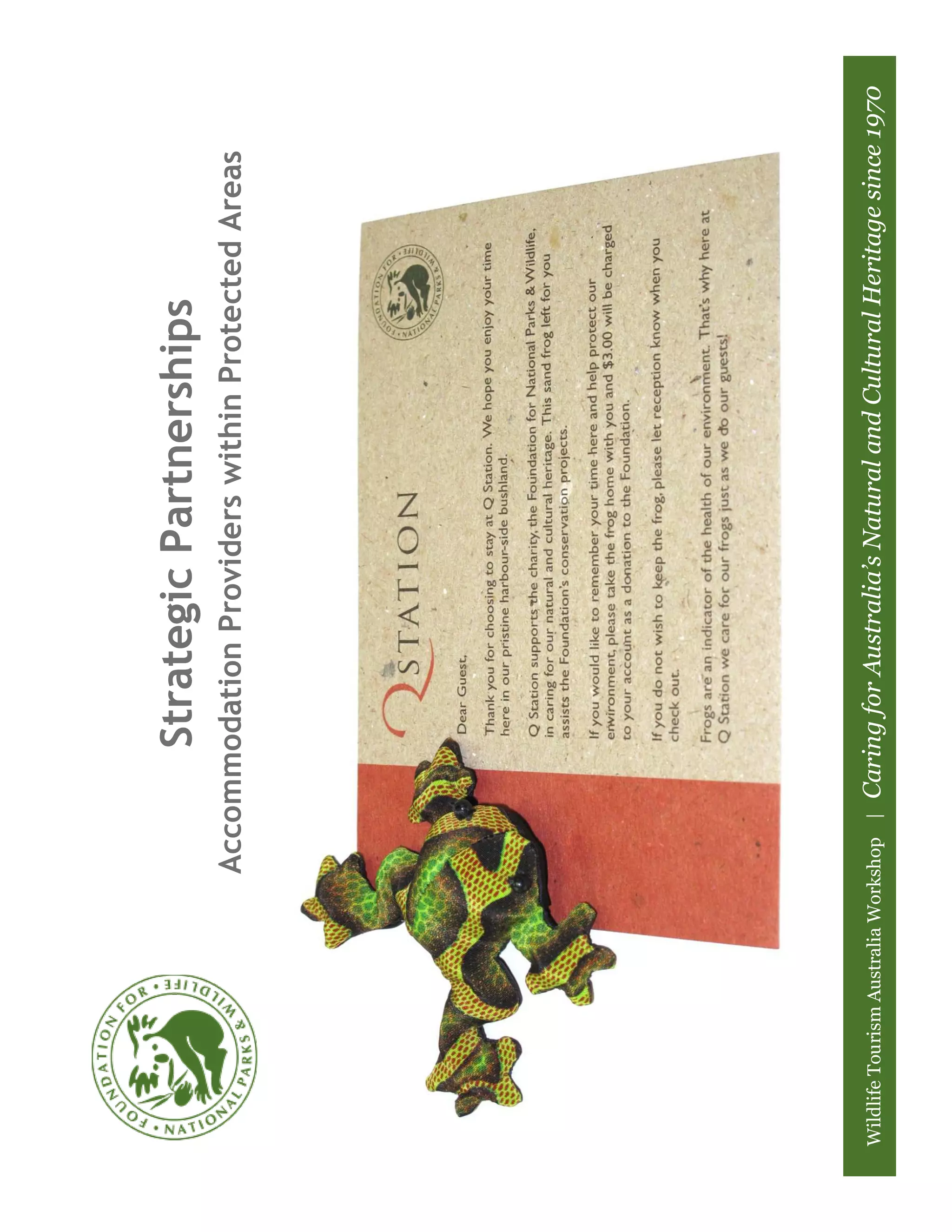 Strategic Partnerships
                              Accommodation Providers within Protected Areas




Wildlife Tourism Australia Workshop |   Caring for Australia’s Natural and Cultural Heritage since 1970
 