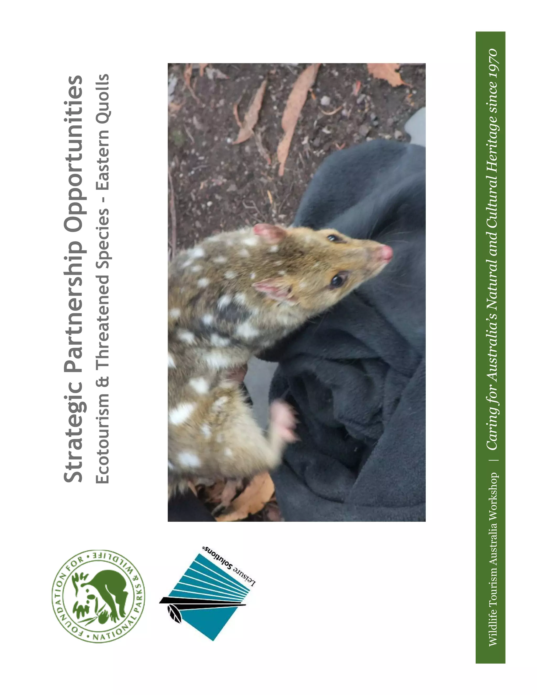 Strategic Partnership Opportunities
                               Ecotourism & Threatened Species – Eastern Quolls




Wildlife Tourism Australia Workshop |   Caring for Australia’s Natural and Cultural Heritage since 1970
 