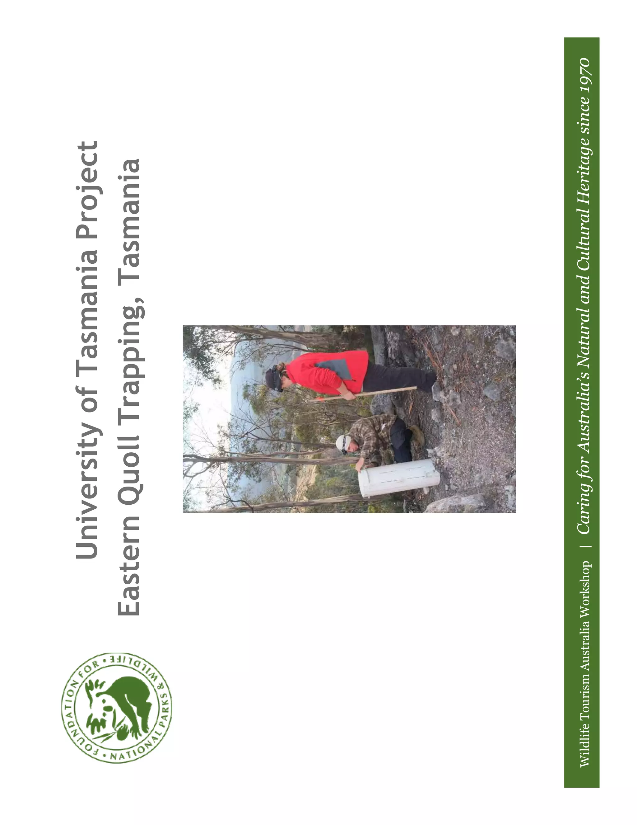 University of Tasmania Project
                        Eastern Quoll Trapping, Tasmania




Wildlife Tourism Australia Workshop |   Caring for Australia’s Natural and Cultural Heritage since 1970
 