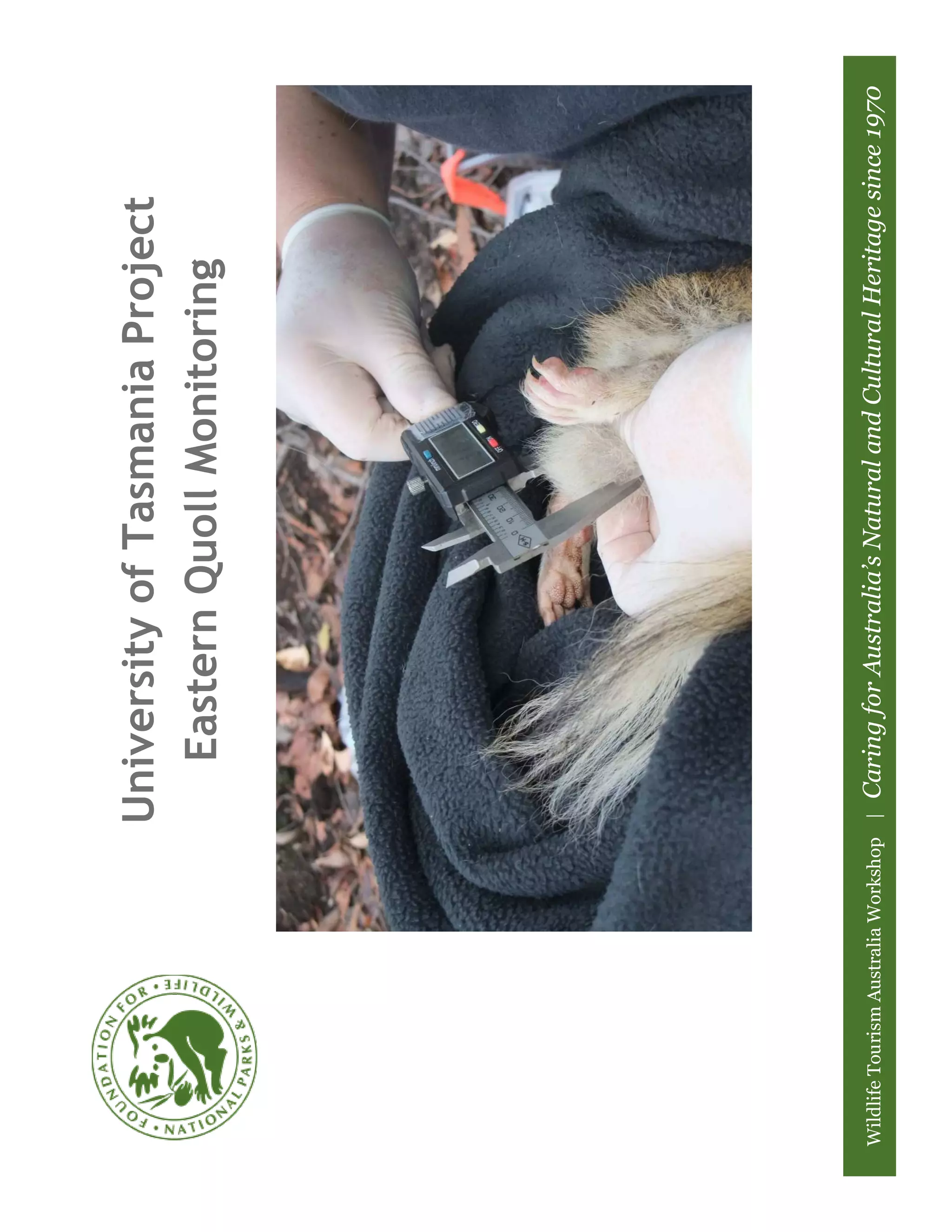 University of Tasmania Project
                                      Eastern Quoll Monitoring




Wildlife Tourism Australia Workshop |   Caring for Australia’s Natural and Cultural Heritage since 1970
 
