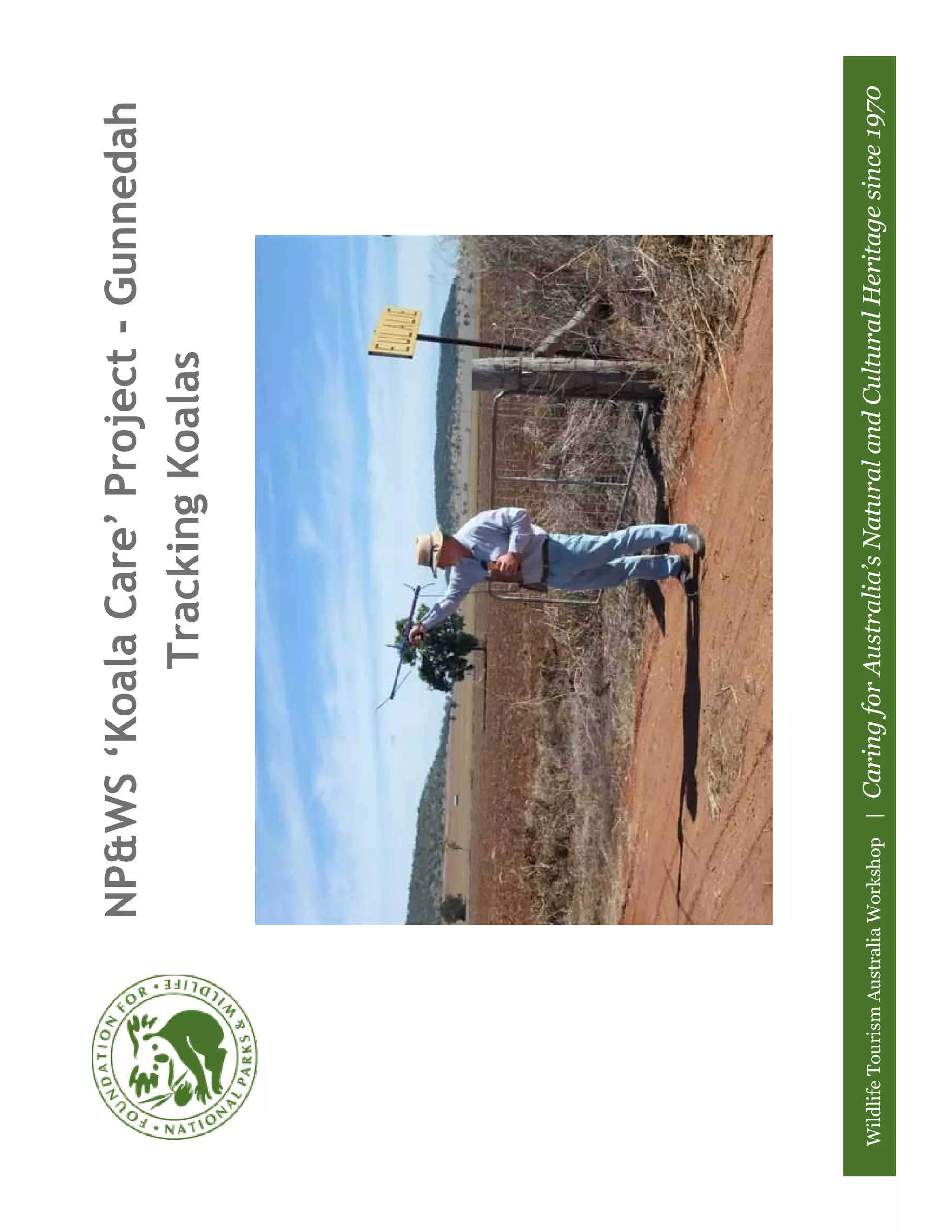 NP&WS ‘Koala Care’ Project - Gunnedah
                                   Tracking Koalas




Wildlife Tourism Australia Workshop |   Caring for Australia’s Natural and Cultural Heritage since 1970
 