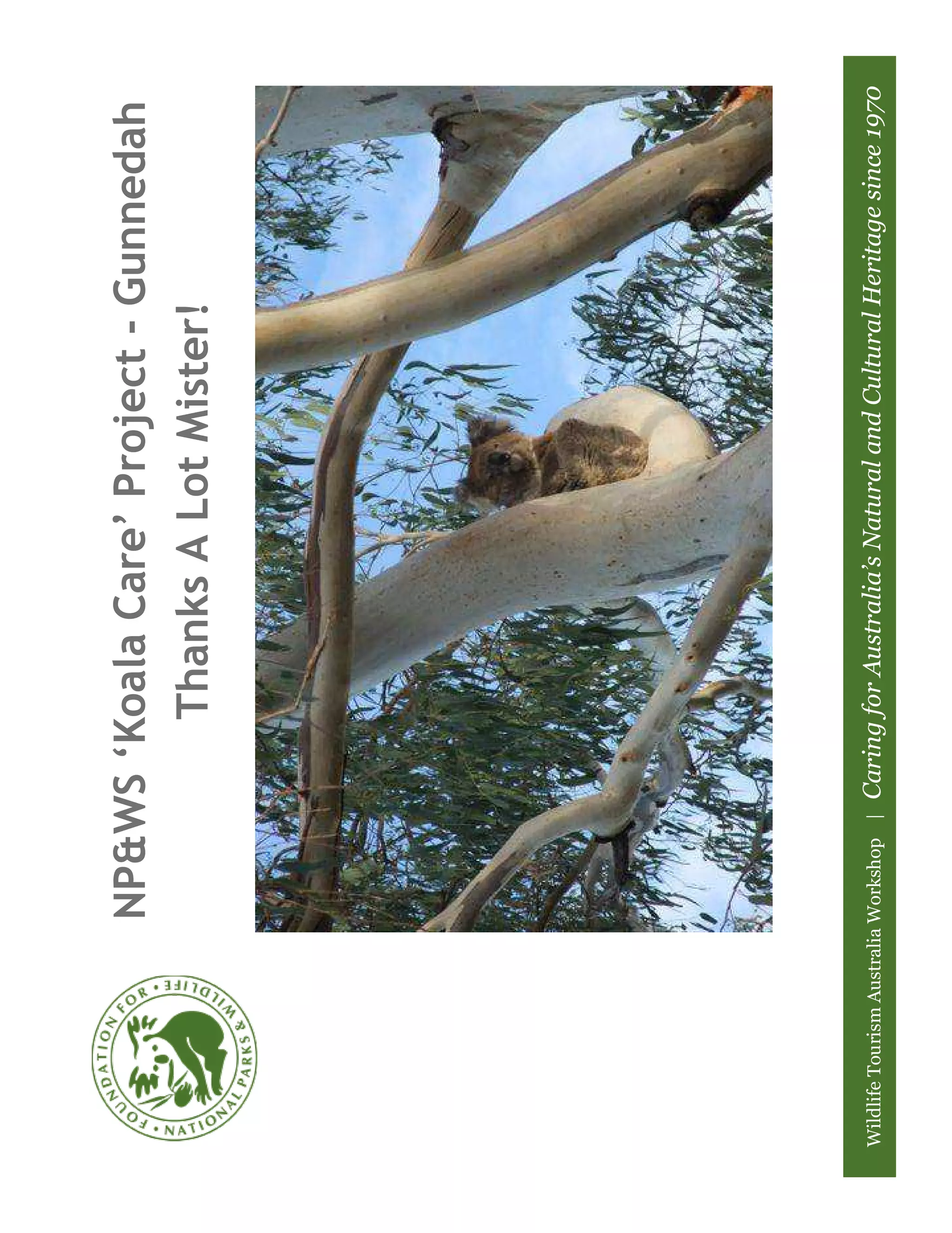 NP&WS ‘Koala Care’ Project - Gunnedah
                                 Thanks A Lot Mister!




Wildlife Tourism Australia Workshop |   Caring for Australia’s Natural and Cultural Heritage since 1970
 