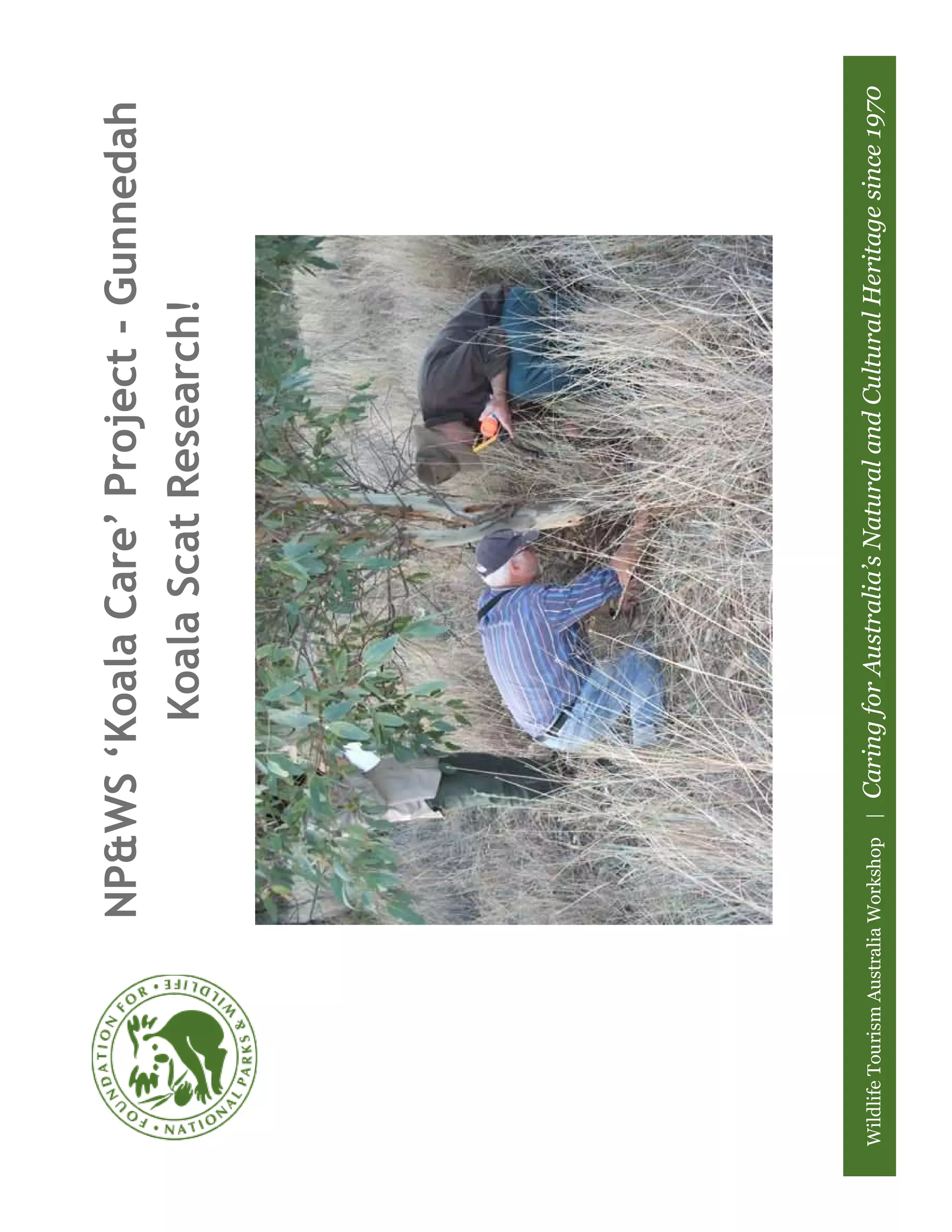 NP&WS ‘Koala Care’ Project - Gunnedah
                                 Koala Scat Research!




Wildlife Tourism Australia Workshop |   Caring for Australia’s Natural and Cultural Heritage since 1970
 
