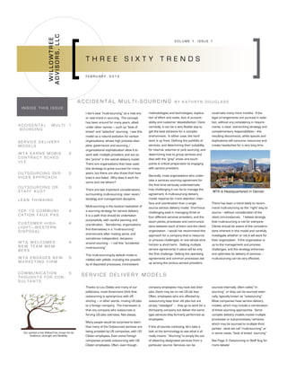 ADVISORS, LLC
                        WILLOWTREE
                                                                                                                       VOLUME 1, ISSUE 1




                                                  THREE SIXTY TRENDS

                                                  FEBRUARY, 2012




                                                ACCIDENTAL MULTI-SOURCING                                              BY KATHRYN DOUGLASS
 INSIDE THIS ISSUE:
                                                  I don’t view “multi-sourcing” as a new era       methodologies and technologies, duplica-        could take many more months. If the
                                                  or new trend in sourcing. The concept            tion of effort and costs, lack of account-      legal arrangements are pursued in isola-
                                                  has been around for many years, albeit           ability and customer dissatisfaction. Done      tion, without any consistency in require-
ACCIDENTAL                MULTI         1         under other names --- such as “best of           correctly, it can be a very flexible way to     ments, a clear, overarching strategy and
-SOURCING
                                                  breed” and “selective” sourcing. I see this      get the best solutions for a complex            complementary responsibilities -- the
                                                  model as a natural evolution for certain         environment. In either case, the hard           resulting disconnects, white spaces and
SERVICE DELIVERY                        1         organizations, whose high process disci-         work is up front. Defining the portfolio of     duplications will consume resources and
MODELS                                            pline, governance and sourcing /                 services, and determining their suitability     create headaches for a very long time.
                                                  organizational sophistication allow it to        for internal, external or joint sourcing, and
WTA EARNS MOBIS                         2         work with multiple providers and act as          determining how to group services and
CONTRACT SCHED-                                   the “prime” in the overall delivery model.       deal with the “grey” areas and touch
ULE
                                                  There are organizations that have used           points is critical preparation to engaging
                                                  this strategy to great success for many          with service providers.
OUTSOURCING SER-                        2         years, but there are also those that have
                                                                                                   Secondly, most organizations who under-
VICES APPROACH                                    tried it and failed. Why does it work for
                                                                                                   take a services sourcing agreement for
                                                  some and not others?
                                                                                                   the first time seriously underestimate
OUTSOURCING OR                          3
                                                  There are two important considerations           how challenging it can be to manage the
STAFF AUG?                                                                                                                                         WTA is Headquartered in Denver
                                                  surrounding multi-sourcing: clear vision/        agreement. A multi-sourcing delivery
LEAN THINKING                           3         strategy and management discipline.              model requires far more attention, inter-
                                                                                                   face and coordination than a single             There has been a trend lately to recom-
                                                  Multi-sourcing is the tactical realization of    source service delivery model. Enormous         mend multi-sourcing as the “right” way to
TOP 10 COMMUNI-                         4         a sourcing strategy for service delivery.        challenging exist in managing three or          source -- without consideration of the
CATION FAUX PAS                                   It is a path that should be undertaken           four different services providers, and the      client circumstances. I believe strongly
                                                  purposefully, with careful planning and          touch points, processes and communica-          that multi-sourcing is not for everyone.
CUSTOMER HIGH-                          4         coordination. Sometimes, organizations
LIGHT—WESTERN                                                                                      tions between each of them and the client       Clients should be aware of the considera-
                                                  find themselves in a “multi-sourcing”            organization. I would not recommend this        tions inherent in this model and carefully
DISPOSAL
                                                  environment after making serial, and             approach for a company that is resource         investigate whether or not it will work for
                                                  sometimes independent, decisions                 or process challenged, or one whose time        their organization. If the organization is
WTA WELCOMES                            4         around sourcing – I call this “accidental        horizon is short term. Getting multiple         up to the management and process
NEW TEAM MEM-                                     multi-sourcing”.
BERS                                                                                               service agreements in place will be only        challenges, and the strategy enhances
                                                  This multi-sourcing-by default model is          the first challenge. Getting the operating      and optimizes its delivery of services –
WTA ENGAGES NEW                         5         riddled with pitfalls, including the possibil-   agreements and common processes set             multi-sourcing can be very effective.
MARKETING FIRM                                                                                     up among the various service providers
                                                  ity of disjointed processes, inconsistent

COMMUNICATION                           5
THOUGHTS FOR CON-
                                                 SERVICE DELIVERY MODELS
SULTANTS
                                                  Thanks to Lou Dobbs and many of our              company employees may have lost their           sourced internally, often called “in-
                                                  politicians, most Americans think that           jobs, there may be no net US job loss.          sourcing”, or they can be sourced exter-
                                                  outsourcing is synonymous with off-              Often, employees who are affected by            nally, typically known as “outsourcing”.
                                                  shoring – in other words, moving US jobs         outsourcing keep their old jobs but are         Most companies have service delivery
                                                  to a foreign company. The impression is          simply “rebadged” – they go to work for a       models, which may include a combination
                                                  that any company who outsources is               third-party company but deliver the same        of these sourcing approaches. Some
                                                  forcing US jobs overseas. Not always.            type services they formerly performed as        complex delivery models involve multiple
                                                                                                   employees.                                      processes or sub-processes/services,
                                                  Many people would be surprised to learn
                                                                                                                                                   which may be sourced to multiple third
                                                  that many of the Outsourced services are         If this all sounds confusing, let’s take a
                                                                                                                                                   parties , what we call “multi-sourcing” or
  Our symbol is the WillowTree, known for its     being provided by US companies, with US          look at the terminology to see what it all
                                                                                                                                                   in some cases, “best of breed sourcing”.
       resilience, strength and flexibility.      Citizen employees. Even some foreign             really means. “Sourcing” is simply the act
                                                  companies provide outsourcing with US            of obtaining designated services from a         See Page 3, Outsourcing or Staff Aug for
                                                  Citizen employees. Often, even though            particular source. Services can be              more details!
 