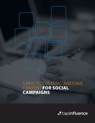 5 KEYS TO CREATING AWESOME
CONTENT FOR SOCIAL
CAMPAIGNS
 