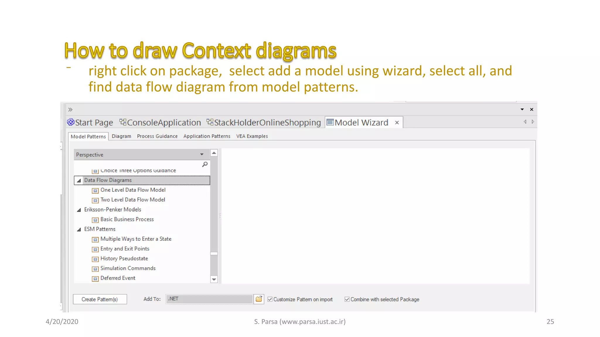 ⁻ right click on package, select add a model using wizard, select all, and
find data flow diagram from model patterns.
4/20/2020 S. Parsa (www.parsa.iust.ac.ir) 25
 