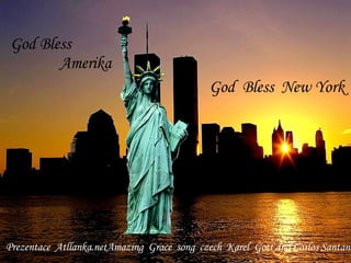 God  Bless  New York God Bless  Amerika Prezentace  Atllanka.net Amazing  Grace  song  czech  Karel  Gott and Carlos Santana 