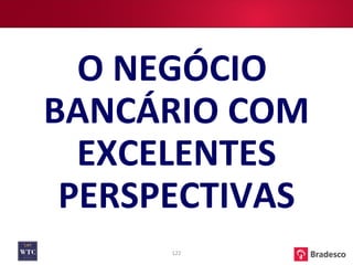 O NEGÓCIO  BANCÁRIO COM EXCELENTES PERSPECTIVAS 