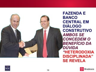 FAZENDA E BANCO CENTRAL EM DIÁLOGO CONSTRUTIVO  AMBOS SE CONCEDEM O BENEFÍCIO DA DÚVIDA “ HETERODOXIA DISCIPLINADA” SE REVELA 