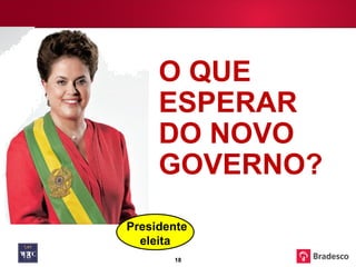 O QUE ESPERAR DO NOVO GOVERNO? Presidente eleita 