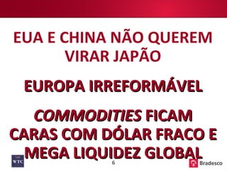 EUA E CHINA NÃO QUEREM VIRAR JAPÃO EUROPA IRREFORMÁVEL COMMODITIES  FICAM CARAS COM DÓLAR FRACO E MEGA LIQUIDEZ GLOBAL 