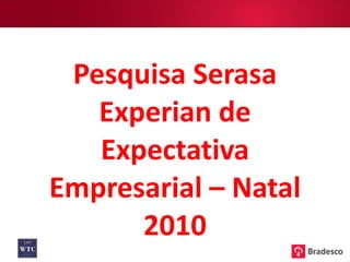 Pesquisa Serasa Experian de Expectativa Empresarial – Natal 2010 