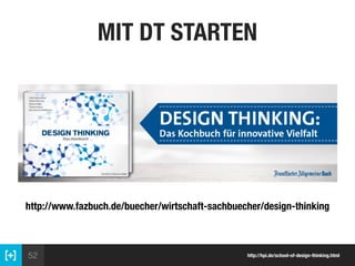52
MIT DT STARTEN
http://hpi.de/school-of-design-thinking.html
http://www.fazbuch.de/buecher/wirtschaft-sachbuecher/design...