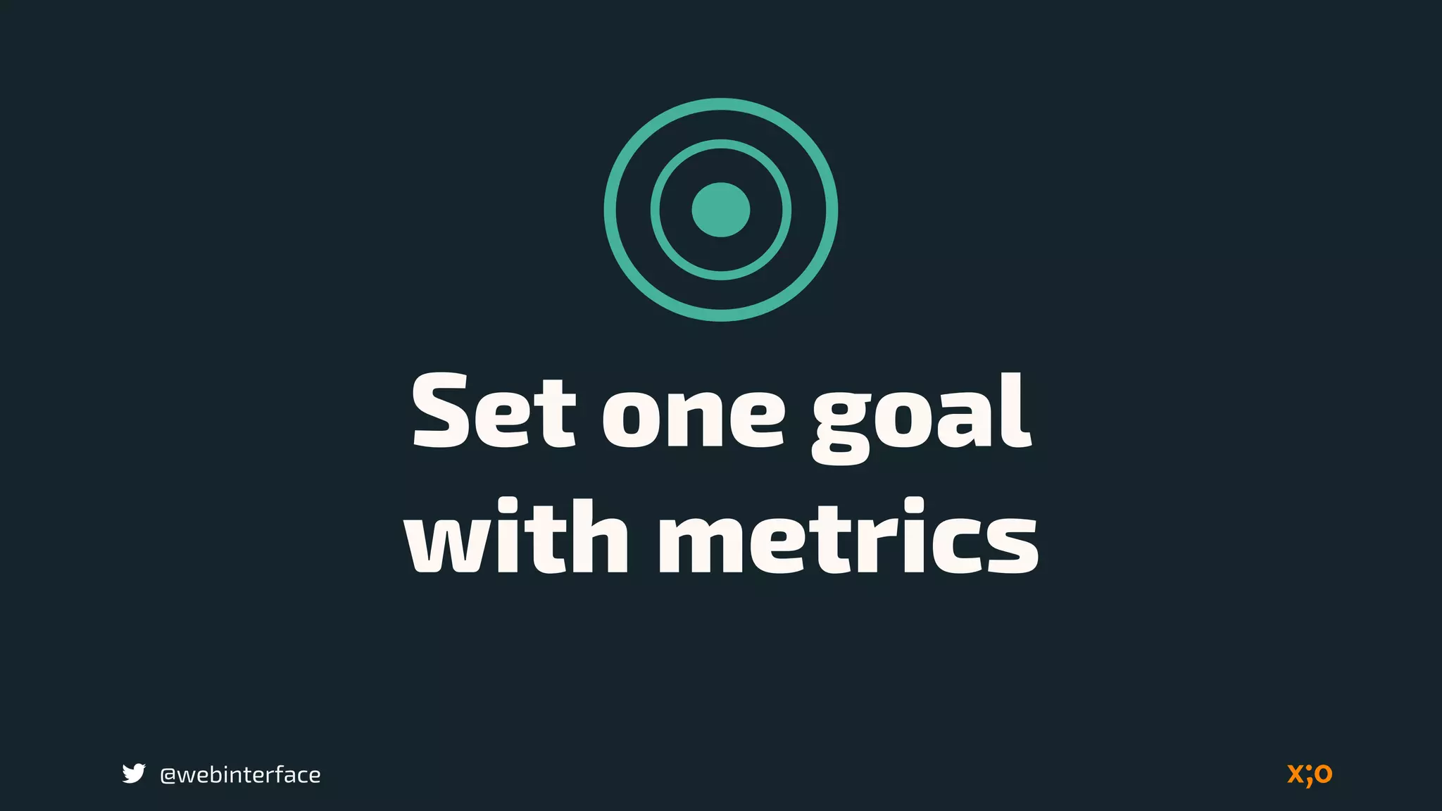 @webinterface
Set one goal 
with metrics
 