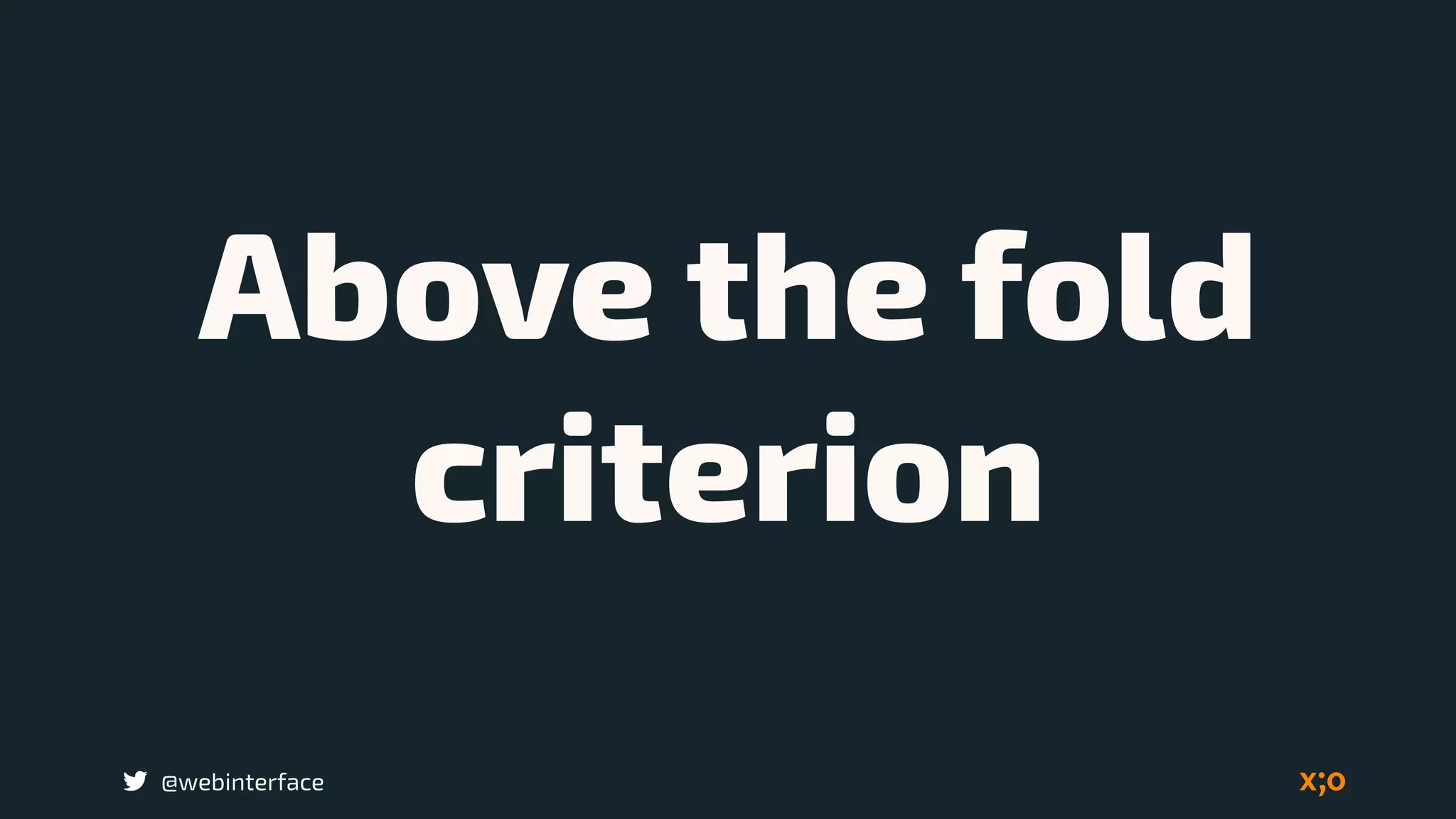 @webinterface
Above the fold
criterion
 