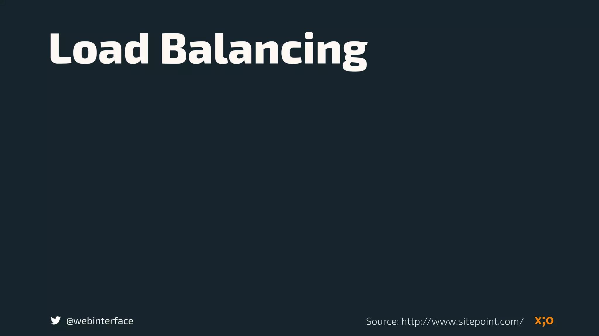 @webinterface
Load Balancing
Source: http://www.sitepoint.com/
 