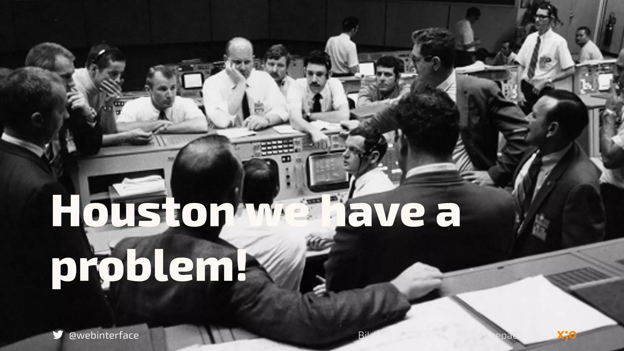 @webinterface
Houston we have a
problem!
Bild: http://jasonrenshaw.typepad.com/
 