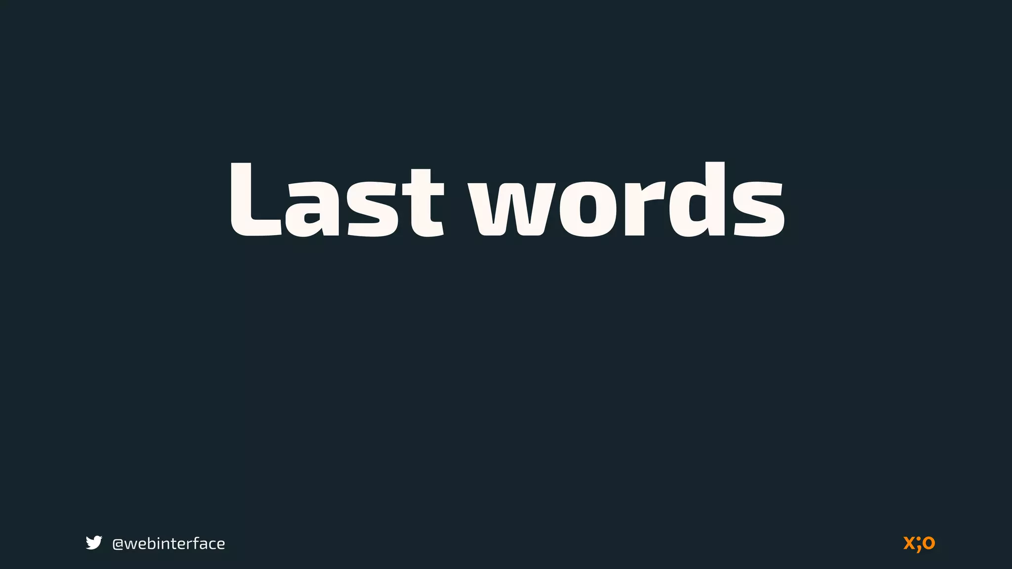 @webinterface
Last words
 