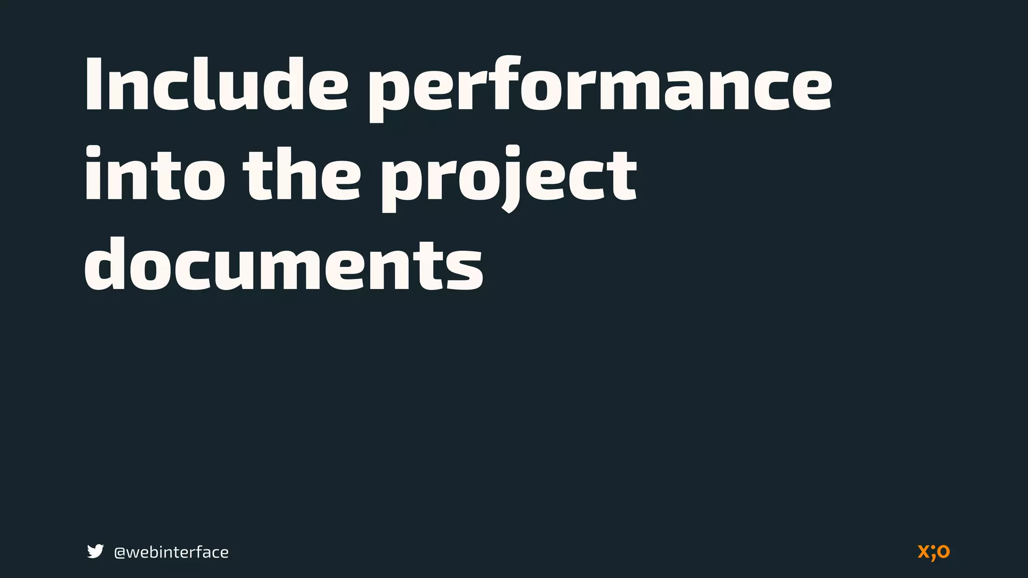 @webinterface
Include performance
into the project
documents
 