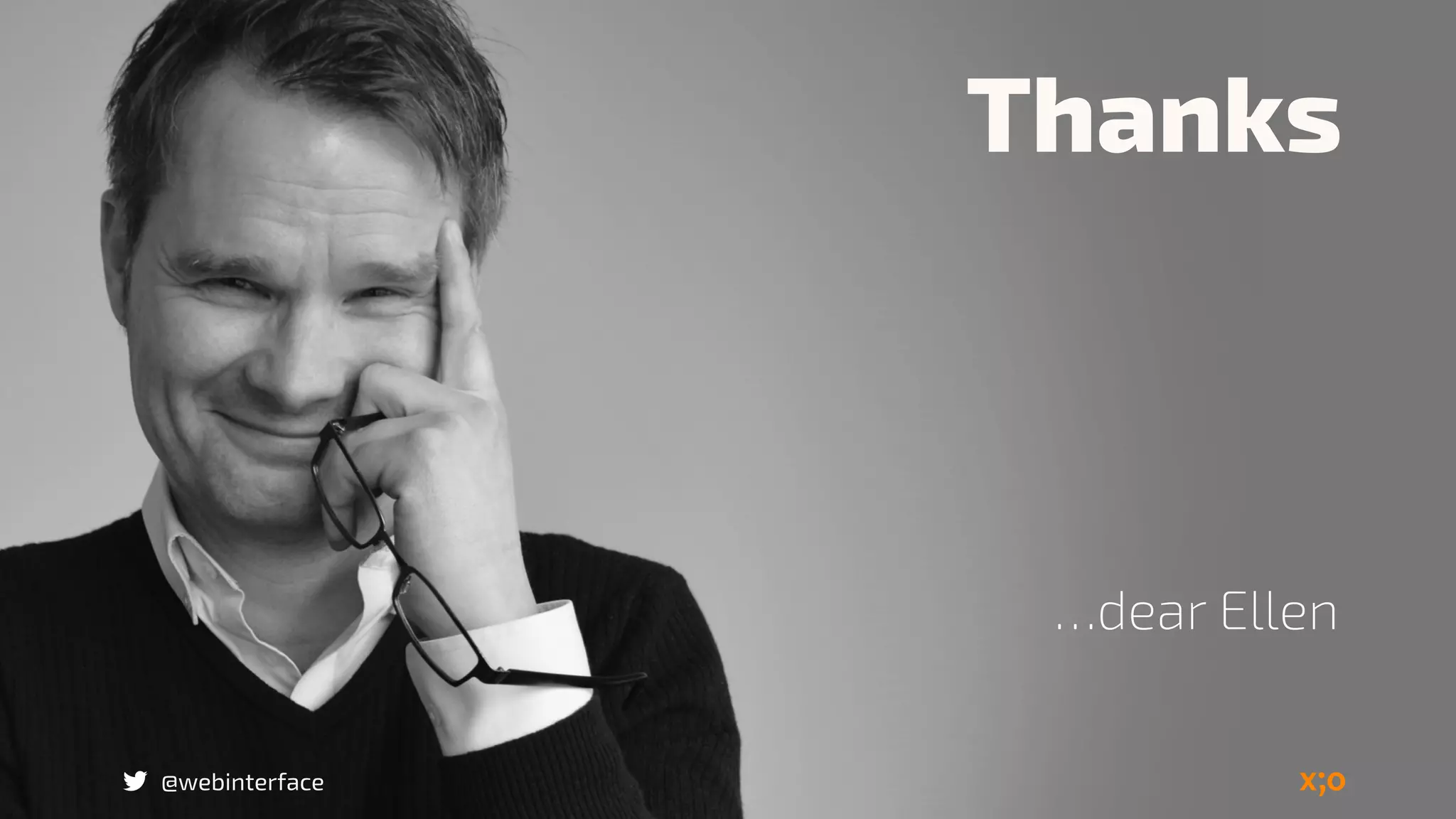 Thanks
@webinterface
…dear Ellen
 