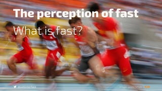 @webinterface
The perception of fast
What is fast?
Image: www.srf.ch
 