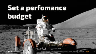 @webinterface
Set a perfomance
budget
Image: https://en.wikipedia.org/wiki/Lunar_Roving_Vehicle
 