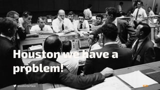 @webinterface
Houston we have a
problem!
Bild: http://jasonrenshaw.typepad.com/
 