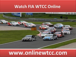 Watch FIA WTCC Online
www.onlinewtcc.com
 