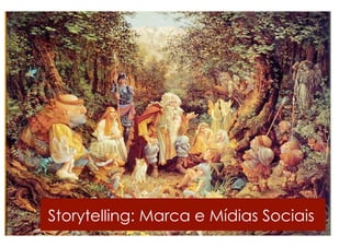 Storytelling: Marca e Mídias Sociais
 
