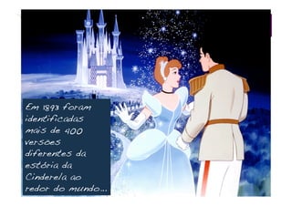 ARQUÉTIPOS!




Em 1893 foram
identificadas
mais de 400
versões
diferentes da
estória da
Cinderela ao
redor do mundo...
 